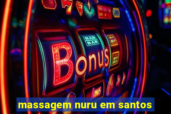 massagem nuru em santos